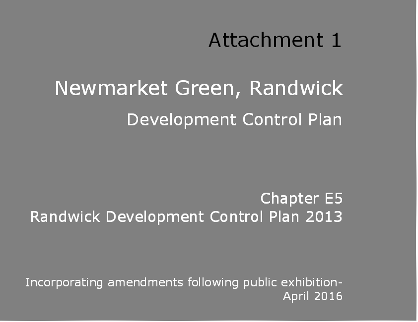 Attachment 1

Newmarket Green, Randwick

Development Control Plan 



Chapter E5 
Randwick Development Control Plan 2013





Incorporating amendments following public exhibition- April 2016


